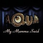aqua-my_mamma_said_s.jpg