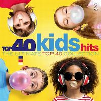 Cover  - Top 40 Kids Hits - The Ultimate Top 40 Collection