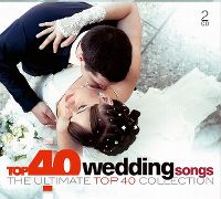 Cover  - Top 40 Wedding Songs - The Ultimate Top 40 Collection