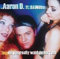 Cover Aaron D. feat. DJ Wes - Do You Really Want To Hurt Me