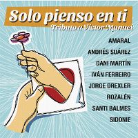 Cover Amaral / Andrés Suárez / Dani Martín / Iván Ferreiro / Jorge Drexler / Rozalén / Santi Balmes / Sidonie - Solo pienso en ti