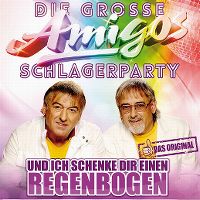 Cover Amigos - Die grosse Amigos Schlagerparty - Und ich schenke Dir einen Regenbogen
