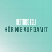 Cover Beatrice Egli - Hör nie auf damit