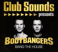 Cover Bodybangers - Club Sounds Presents Bodybangers - Bang The House