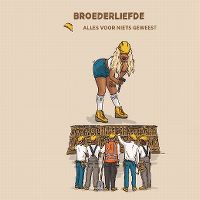 Cover Broederliefde - Alles voor niets geweest
