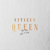 Cover Citizen Queen - No Tears Left To Cry