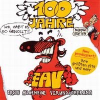 Cover Erste Allgemeine Verunsicherung - 100 Jahre EAV - Ihr habt es so gewollt!!