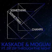 Cover Kaskade & Moguai feat. Zip Zip Through The Night - Something Something Champs