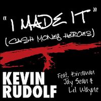 Cover Kevin Rudolf feat. Birdman, Jay Sean and Lil Wayne - I Made It (Cash Money Heroes)