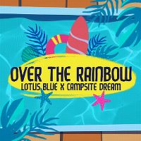 Cover Lotus Blue x Campsite Dream - Over The Rainbow