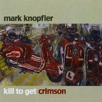 Cover Mark Knopfler - Kill To Get Crimson