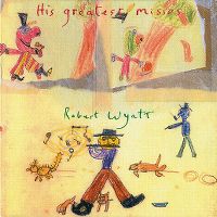 Cover Robert Wyatt - His Greatest Misses