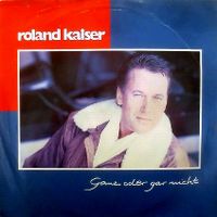 Cover Roland Kaiser - Ganz oder gar nicht