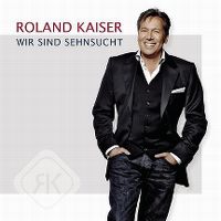Cover Roland Kaiser - Wir sind Sehnsucht