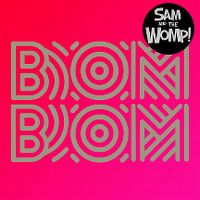 Cover Sam And The Womp - Bom Bom