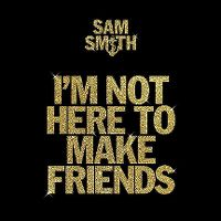 Cover Sam Smith, Calvin Harris & Jessie Reyez - I'm Not Here To Make Friends