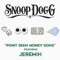 Cover Snoop Dogg feat. Jeremih - Point Seen Money Gone