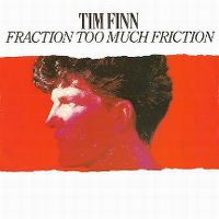 Cover Tim Finn - Fraction Too Much Friction