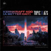 Cover Topic x A7S - Kernkraft 400 (A Better Day)