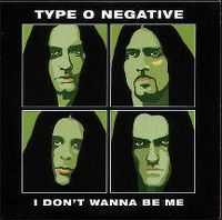 Cover Type O Negative - I Don't Wanna Be Me