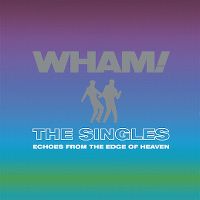 Cover Wham! - The Singles - Echoes From The Edge Of Heaven